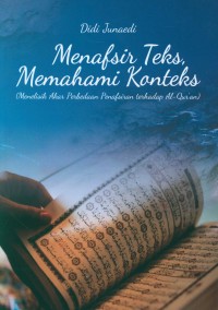 MENAFSIR TEKS, MEMAHAMI KONTEKS : Menelisik Akar Perbedaan Penafsiran terhadap al-Qur'an