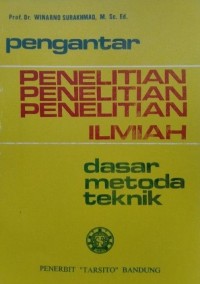 PENGANTAR PENELITIAN ILMIAH : Dasar, Metode dan Teknik