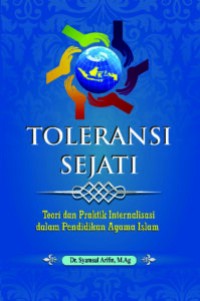 TOLERANSI SEJATI : Teori dan Praktik Internalisasi Nilai dalam Pendidikan Agama Islam