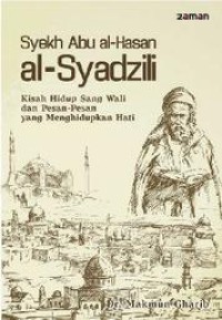 SYEKH ABU AL-HASAN AL-SYADZILI : Kisah Hidup Sang Wali dan Pesan-Pesan yang Menghidupkan Hati