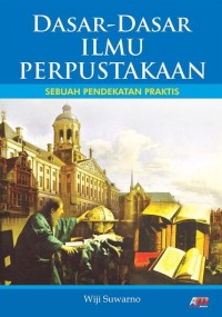 DASAR-DASAR ILMU PERPUSTAKAAN : Sebuah Pendekatan Praktis