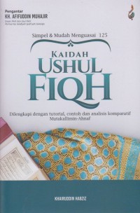 KAIDAH USHUL FIQH : Dilengkapi dengan Tutorial, Contoh dan Analisis Komparatif Mutakallimin-Ahnaf