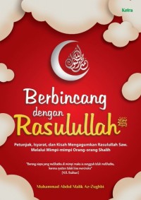 BERBINCANG DENGAN RASULULLAH : Petunjuk, Isyarat, dan Kisah Mengagumkan Rasulullah Saw. Melalui Mimpi-mimpi Orang-orang Shalih