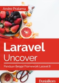 LARAVEL UNCOVER : Panduan Belajar Framework Laravel