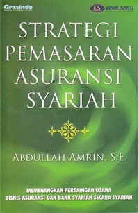 STRATEGI PEMASARAN ASURANSI SYARIAH : Memenangkan Persaingan Usaha Bisnis Asuransi dan Bank Syariah Secara Syariah