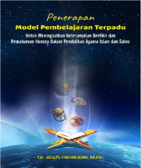 Penerapan 
Model Pembelajaran Terpadu 
Untuk Meningkatkan Keterampilan Berfikir dan
Pemahaman Konsep Dalam Pendidikan Agama Islam dan Sains 
di MTSN Kota Bandar Lampung