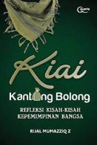 KIAI KANTONG BOLONG: Refleksi Kisah-kisah kepemimpinan Bangsa