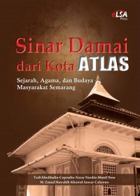 SINAR DAMAI DARI KOTA ATLAS : Sejarah, Agama, dan Budaya Masyarakat Semarang