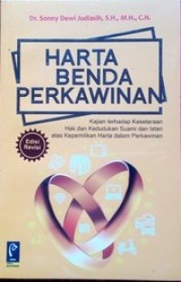 HARTA BENDA PERKAWINAN : Kajian terhadap Kesetaraan Hak dan Kedudukan Suami dan Isteri atas Kepemilikan Harta dalam Perkawinan