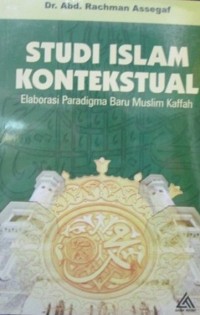 STUDI ISLAM KONTEKSTUAL : Elaborasi Paradigma Baru Muslim Kaffah