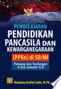 PEMBELAJARAN PENDIDIKAN PANCASILA DAN KEWARGANEGARAAN (PPKn) DI SD/MI : Peluang dan Tantangan di Era Industri 4.0