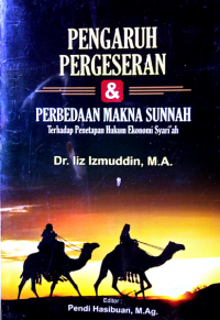 PENGARUH PERGESERAN DAN PERBEDAAN MAKNA SUNNAH / Terhadap penetapan hukum ekonomi syariah