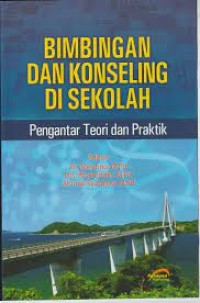 BIMBINGAN DAN KONSELING DI SEKOLAH; Pengantar Teori dan Praktiknya