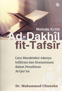 METODE KRITIK AD-DAKHIL FIT-TAFSIR : Cara Mendeteksi Adanya Infiltrasi dan Kontaminasi dalam Penafsiran Al-Qur'an