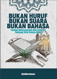 Bukan huruf bukan suara bukan bahasa : Teologi ahlussunnah wal jama’ah tentang sifat kalam Allah