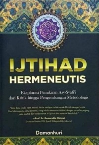 IJTIHAD HERMENEUTIS : Eksplorasi Pemikiran Asy-Syafi'i dari Kritik hingga Pengembangan Metodologis