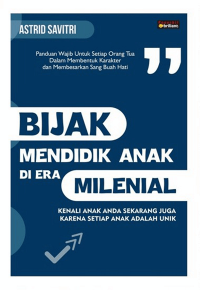 BIJAK MENDIDIK ANAK DI ERA MILENIAL : Kenali Anak Anda Sekarang Juga Kerena Setiap Anak Adalah Unik