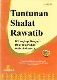 Tuntunan Shalat Rawatib: Pengertian Shalat Sunnah Rarvatib Macam-macam Sholat Sunnah Rarvatib Doa-doa Pilihan