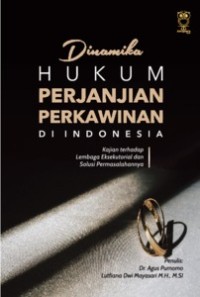 Dinamika Hukum Perjanjian Perkawinan di Indonesia : Kajian terhadap Lembaga Eksekutorial dan Solusi Permasalahannya