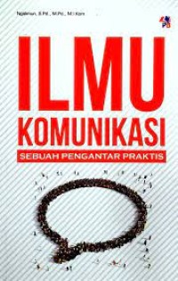 Ilmu Komunikasi : sebuah pengantar praktis