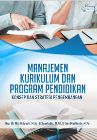 MANAJEMEN KURIKULUM DAN PROGRAM PENDIDIKAN : (Konsep dan Strategi Pengembangan)