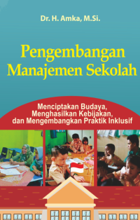 PENGEMBANGAN MANAJEMEN SEKOLAH : Menciptakan Budaya, Menghasilkan Kebijakan, Mengembangkan Praktik Inklusif