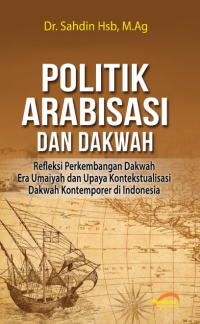 POLITIK ARABISASI DAN DAKWAH : Refleksi Perkembangan Dakwah Era Umaiyah dan Upaya Kontekstualisasi Dakwah Kontemporer di Indonesia