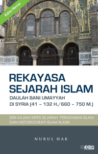 Rekayasa Sejarah Islam Daulah Bani Umayyah Di Syria (4 – 132 H./660 – 750 M.) Seri Kajian Kritis Sejarah  Peradaban Islam dan Historiografi Islam Klasik