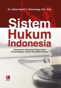 SISTEM HUKUM INDONESIA : Komponen Substansi Hukum & Kelembagaan Peradilan Pidana