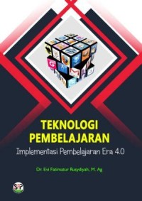 TEKNOLOGI PEMBELAJARAN : Implementasi pembelajaran era 4.0