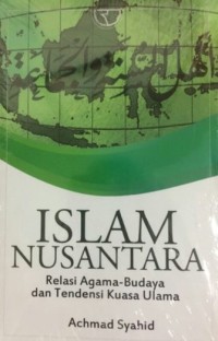 ISLAM NUSANTARA : Relasi Agama-Budaya dan Tendensi Kuasa Ulama