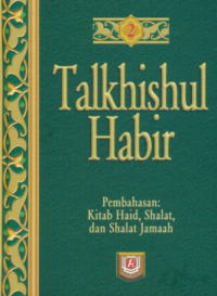 Talkhishul Habir : At-Tamyiz fi talkhis takhrij ahadits syarh al wajiz al masyhur bi talkhis al habir ( Terjemah Jil.2 )