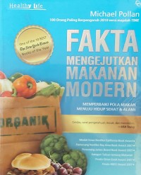 FAKTA MENGEJUTKAN MAKANAN MODERN : Memperbaiki Pola Makan Menuju Hidup Sehat dan Alami