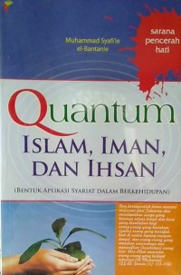 QUANTUM ISLAM, IMAN, DAN IHSAN: Bentuk Aplikasi Syariat Dalam Berkehidupan