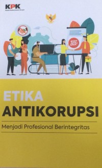 ETIKA ANTIKORUPSI : Menjadi Profesional Berintegritas