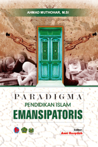 PARADIGMA PENDIDIKAN ISLAM EMANSIPATORIS