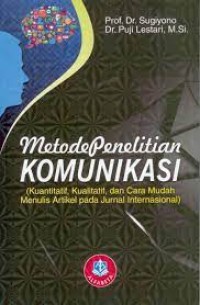 Metode Penelitian KOMUNIKASI (Kuantitatif, Kualitatif, dan Cara Mudah Menulis Artikel pada Jurnal Internasional)