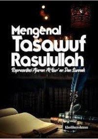 Mengenal Tasawuf Rasulullah
Representasi Ajaran Al-Qur’an Dan Sunnah