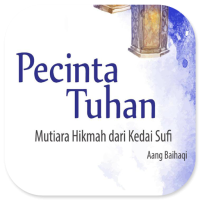 PECINTA	TUHAN:
Mutiara Hikmah dari Kedai Sufi